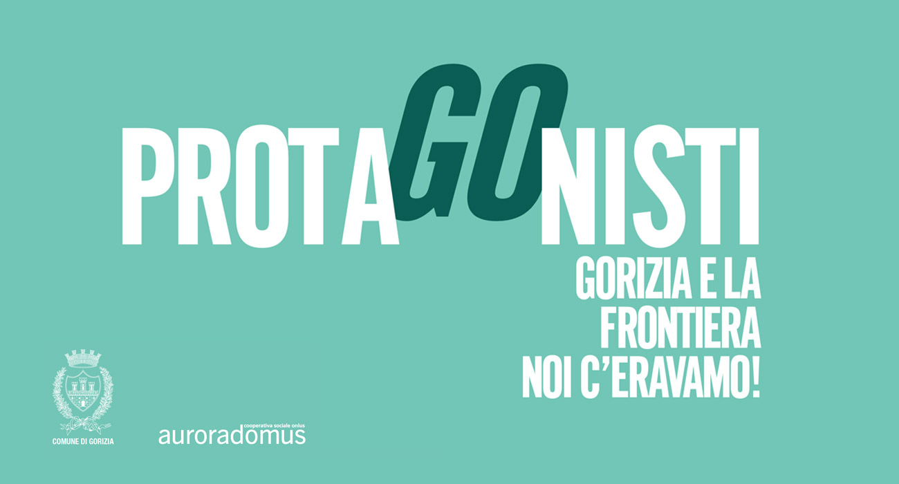 ProtaGOnisti - Gorizia e la frontiera… noi c’eravamo!